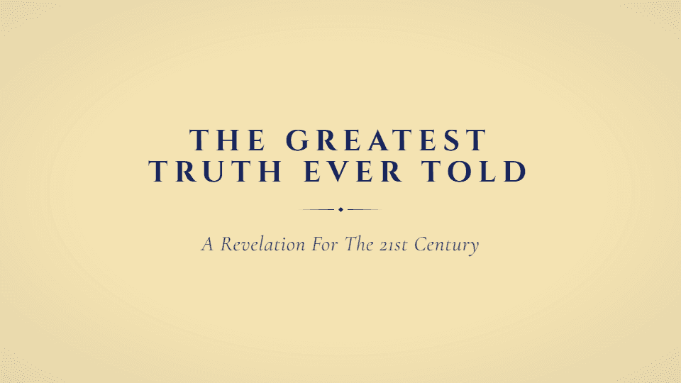 The Greatest Truth Ever Told — A Revelation For The 21st Century
